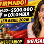 Colombia Confirma Pago de $500.000 en Abril de 2026 - Revisa si Eres Beneficiario