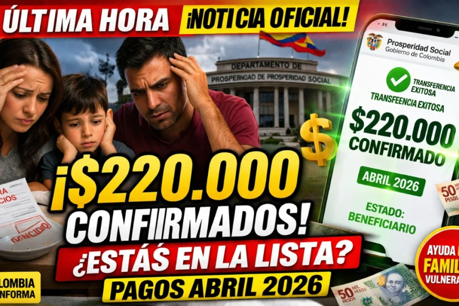 Colombia Confirma Pagos de $220.000 en Abril de 2026 - Quiénes Reciben el Subsidio y Cómo Inscribirse