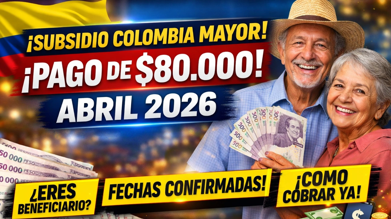 Colombia Mayor – Pagos de $80.000 en Abril 2026, Requisitos y Cómo Acceder
